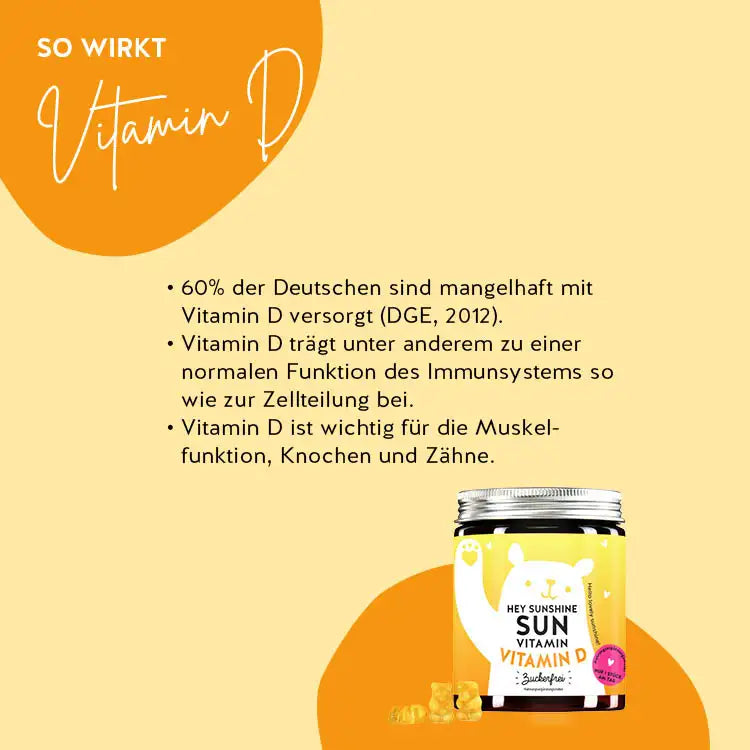 So wirken die Hey Sunshine Sun Bärchen mit Vitamin D: Vitamin D trägt u.a. zu einer normalen Funktion des Immunsystems so wie zur Zellteilung bei, Vitamin D ist wichtig für die Muskelfunktion, Knochen und Zähne.